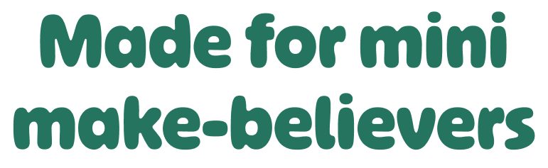 Made for mini make-believers